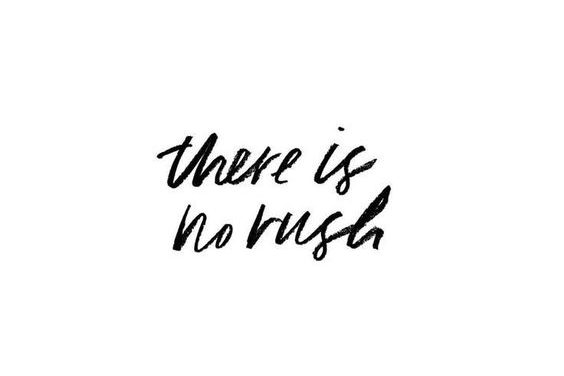 there is no rush